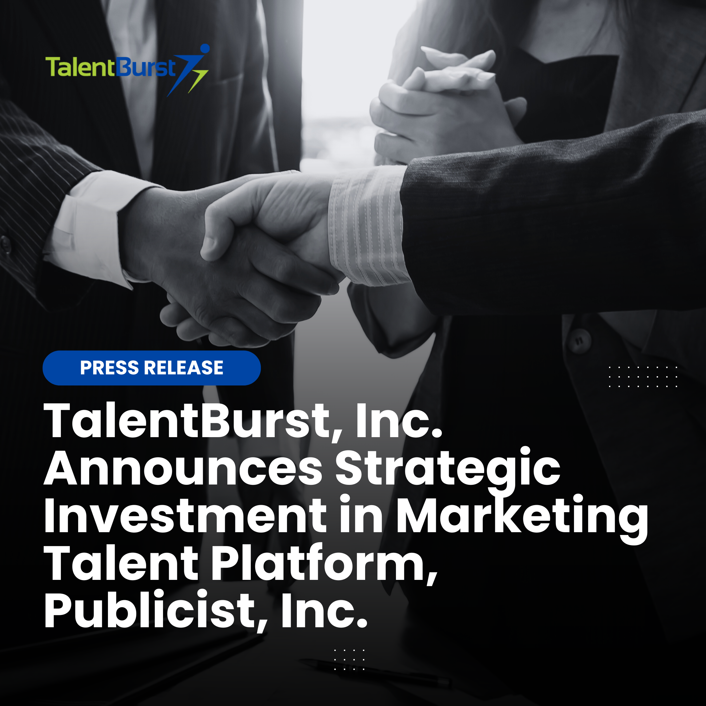 TalentBurst, Inc. Announces Strategic Investment in Marketing Talent Platform, Publicist, Inc.